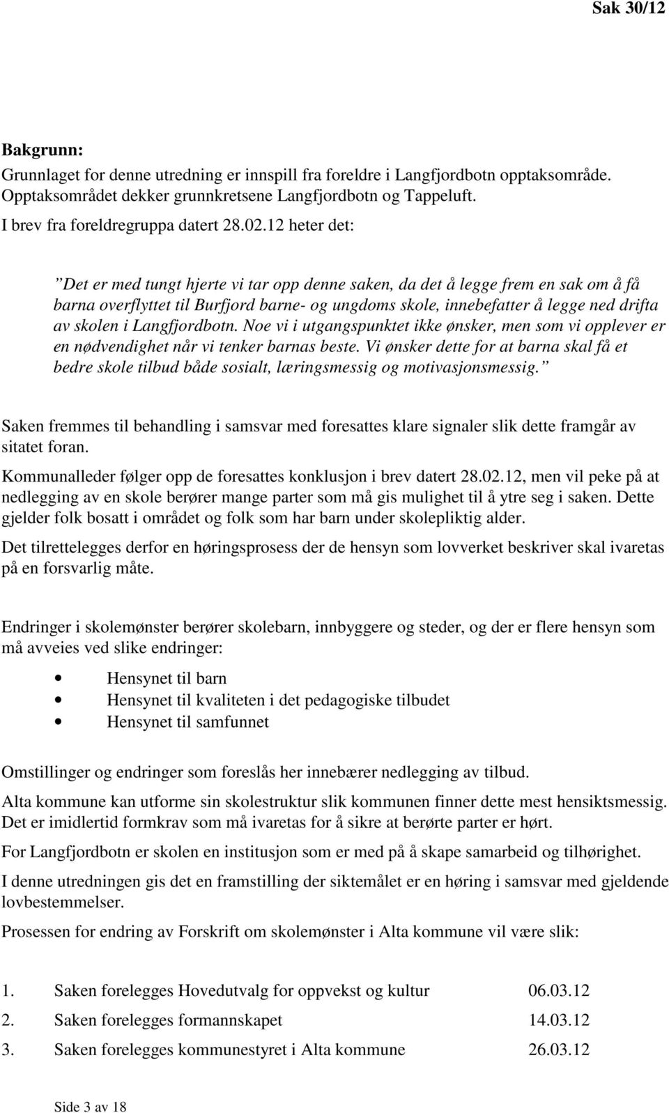 Langfjordbotn. Noe vi i utgangspunktet ikke ønsker, men som vi opplever er en nødvendighet når vi tenker barnas beste.