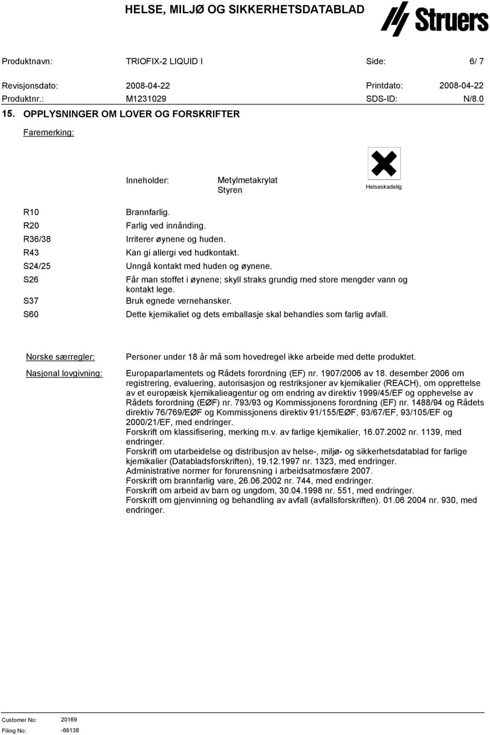 Bruk egnede vernehansker. Dette kjemikaliet og dets emballasje skal behandles som farlig avfall.