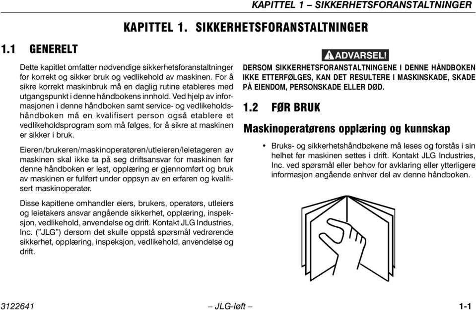 For å sikre korrekt maskinbruk må en daglig rutine etableres med utgangspunkt i denne håndbokens innhold.