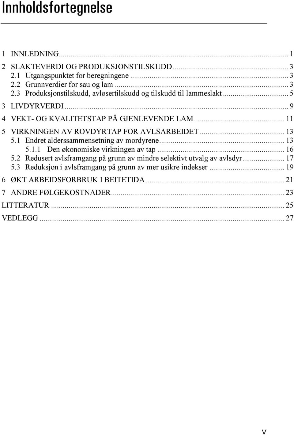 .. 16 5.2 Redusert avlsframgang på grunn av mindre selektivt utvalg av avlsdyr... 17 5.3 Reduksjon i avlsframgang på grunn av mer usikre indekser.