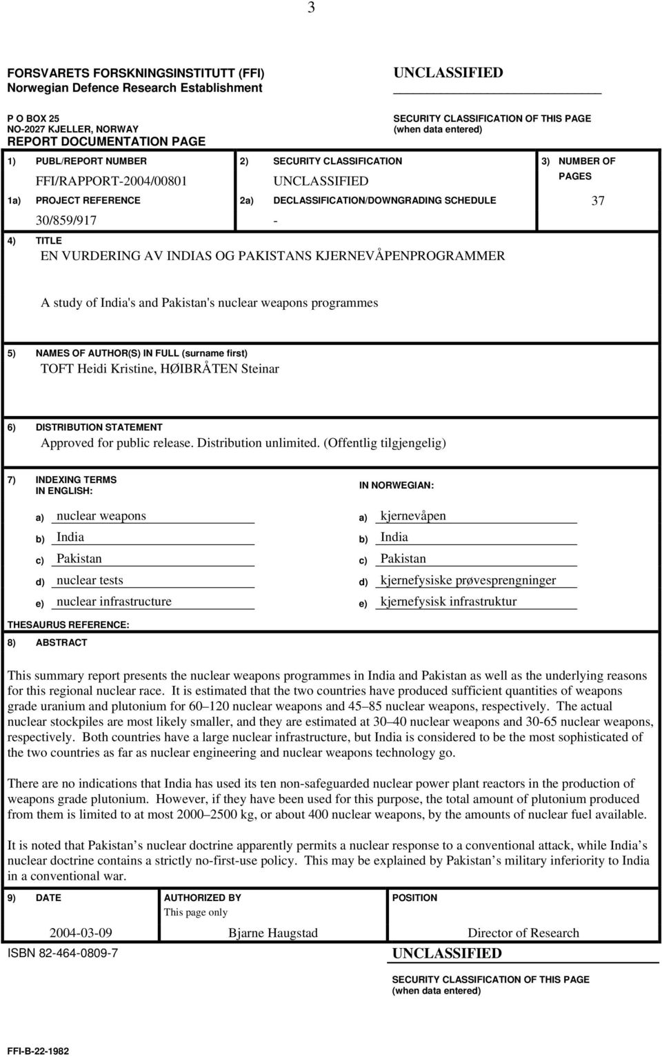 TITLE EN VURDERING AV INDIAS OG PAKISTANS KJERNEVÅPENPROGRAMMER A study of India's and Pakistan's nuclear weapons programmes 5) NAMES OF AUTHOR(S) IN FULL (surname first) TOFT Heidi Kristine,