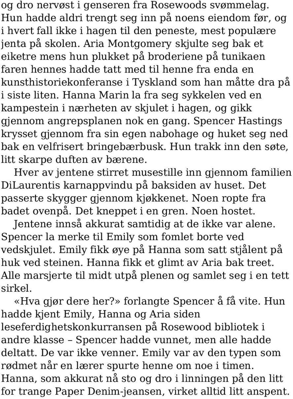 liten. Hanna Marin la fra seg sykkelen ved en kampestein i nærheten av skjulet i hagen, og gikk gjennom angrepsplanen nok en gang.