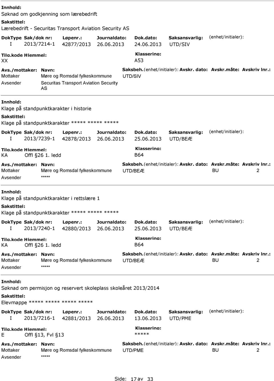 : Mottaker Møre og Romsdal fylkeskommune UTD/SV Avsender Securitas Transport Aviation Security AS nnhold: Klage på standpunktkarakter i historie Klage på standpunktkarakter ***** ***** *****