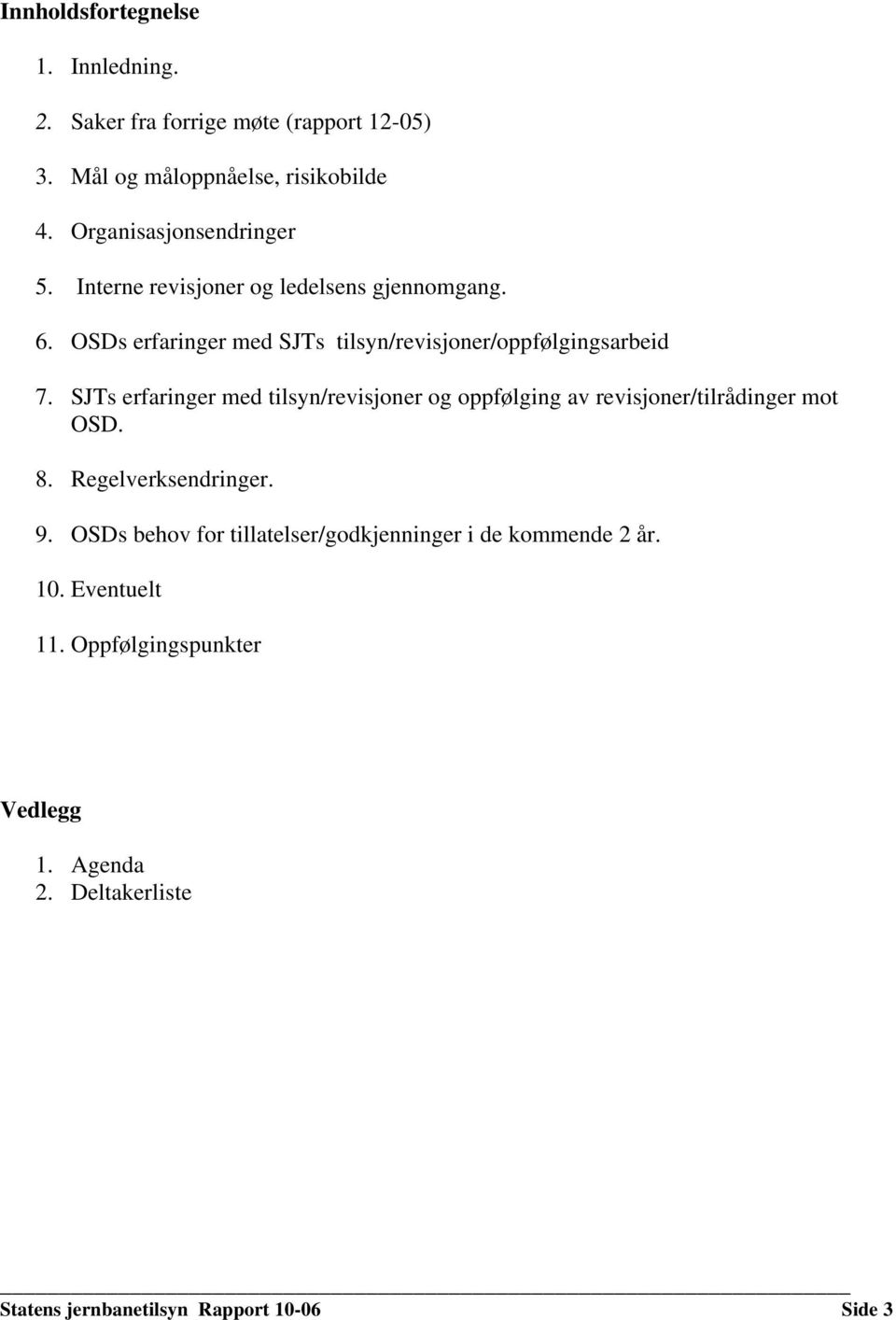 OSDs erfaringer med SJTs tilsyn/revisjoner/oppfølgingsarbeid 7.