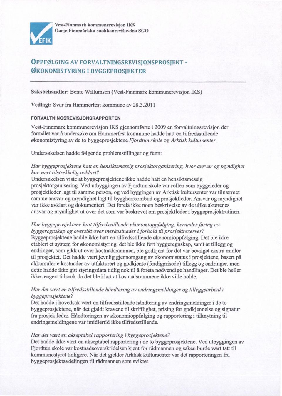 2011 FORVALTNINGSREVISJONSRAPPORTEN Vest-Finnmark kommunerevisjon IKS gjennomførte i 2009 en forvaltningsrevisjon der formålet var å undersøke om Hammerfest kommune hadde hatt en tilfredsstillende