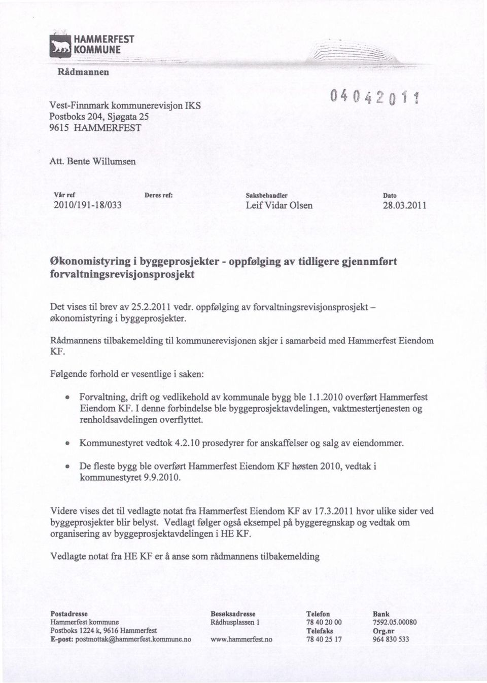 2.2011 vedr. oppfølging av forvaltningsrevisjonsprosjekt økonomistyring i byggeprosjekter. Rådmannens tilbakemelding til kommunerevisjonen skjer i samarbeid med Hammerfest Eiendom KF.