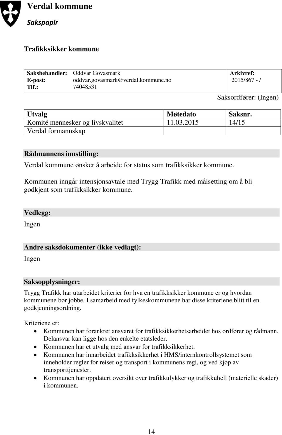 Kommunen inngår intensjonsavtale med Trygg Trafikk med målsetting om å bli godkjent som trafikksikker kommune.