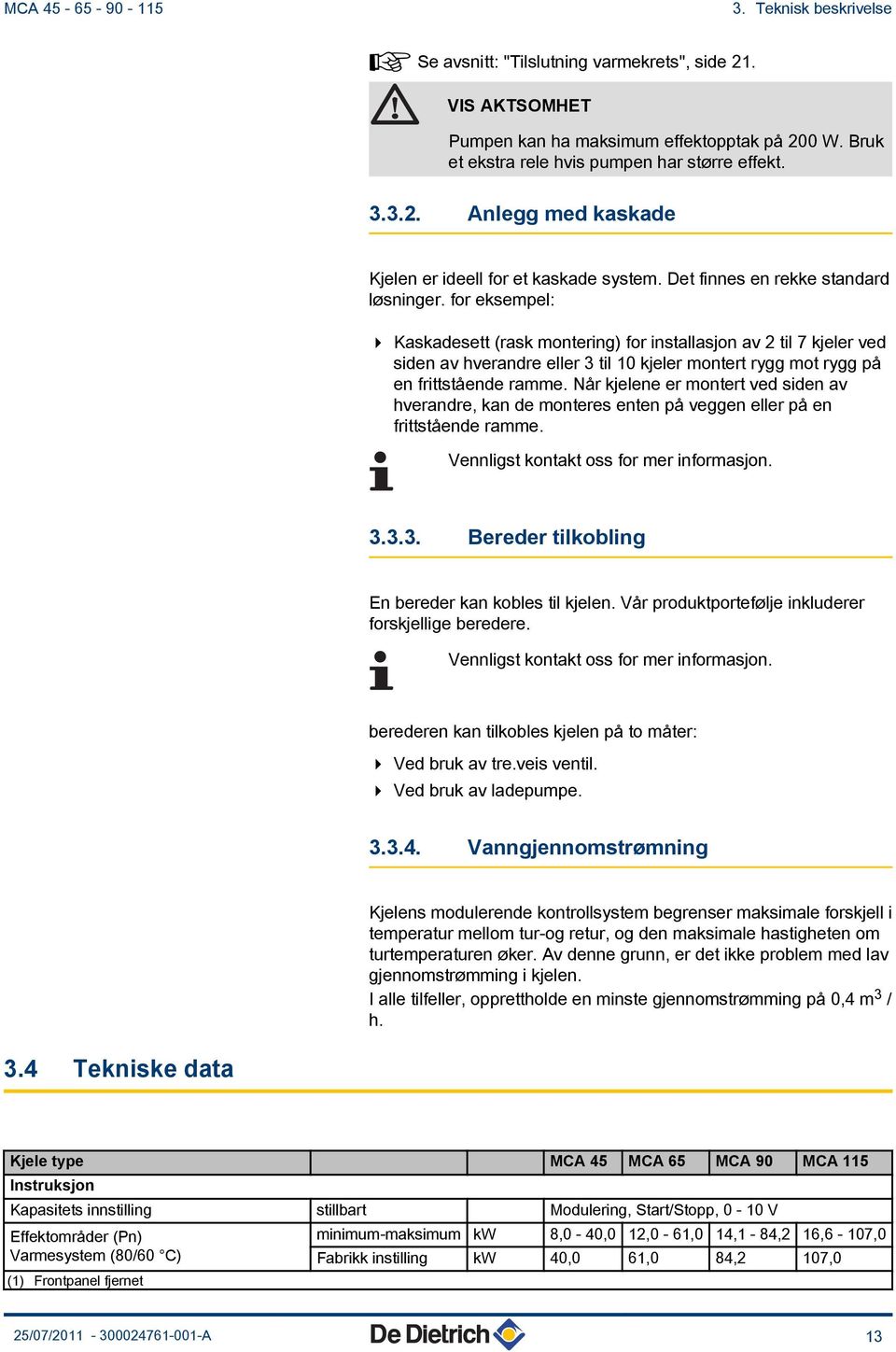 for eksempel: 4 Kaskadesett (rask montering) for installasjon av til 7 kjeler ved siden av hverandre eller 3 til 0 kjeler montert rygg mot rygg på en frittstående ramme.