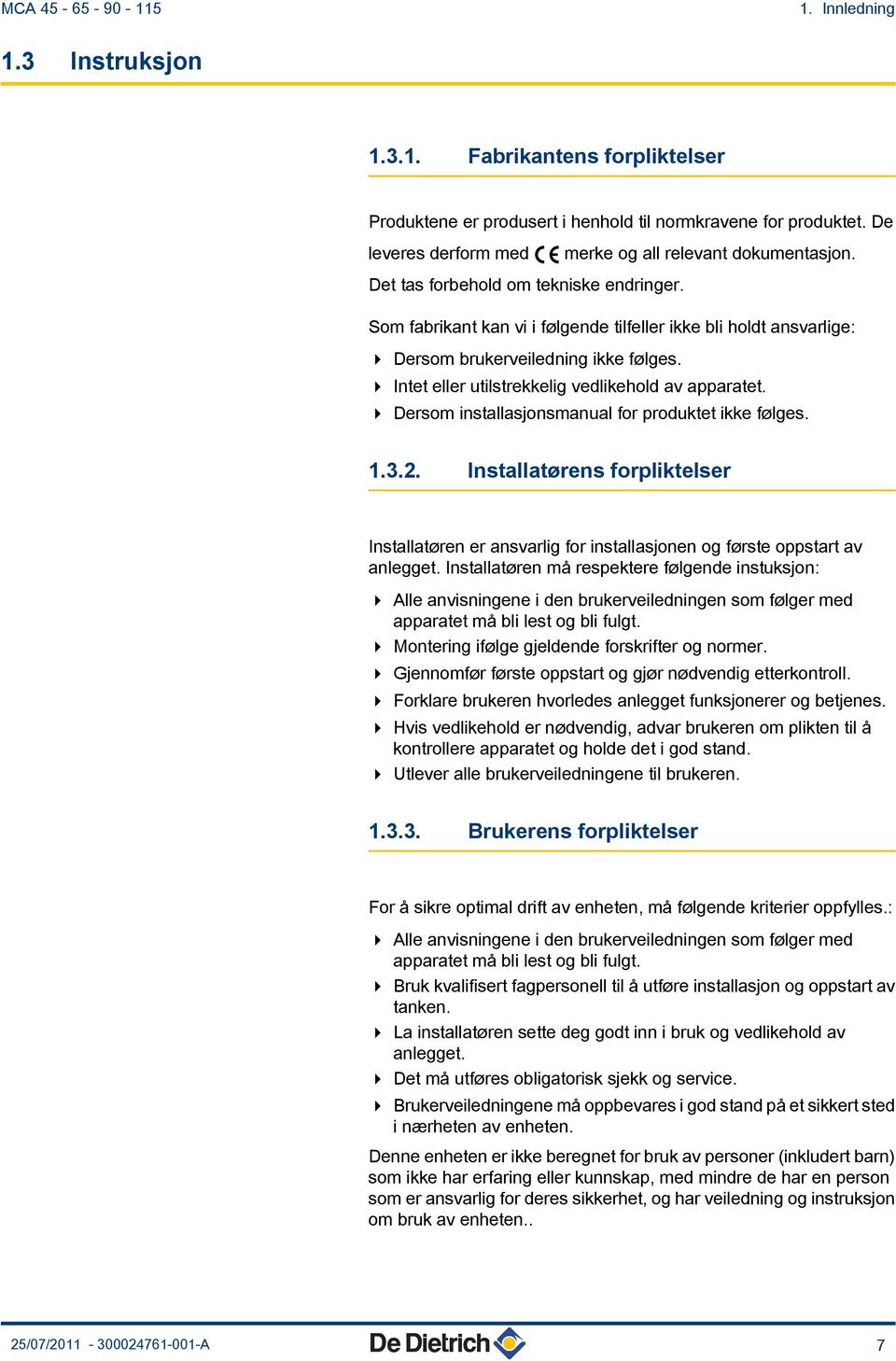 4 Intet eller utilstrekkelig vedlikehold av apparatet. 4 Dersom installasjonsmanual for produktet ikke følges..3.