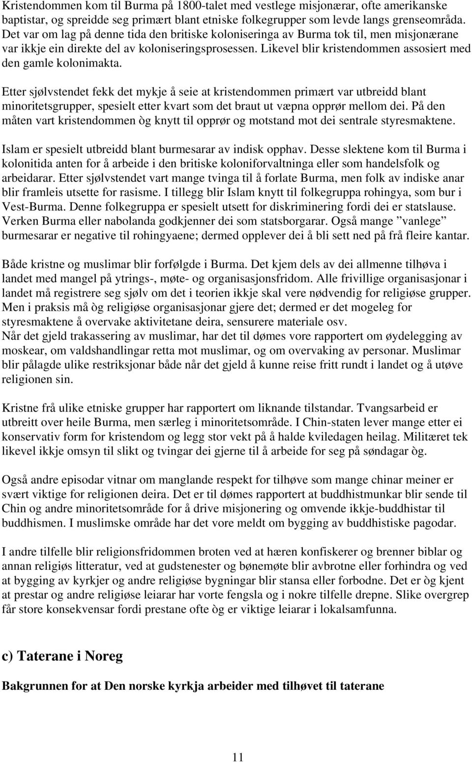 Likevel blir kristendommen assosiert med den gamle kolonimakta.