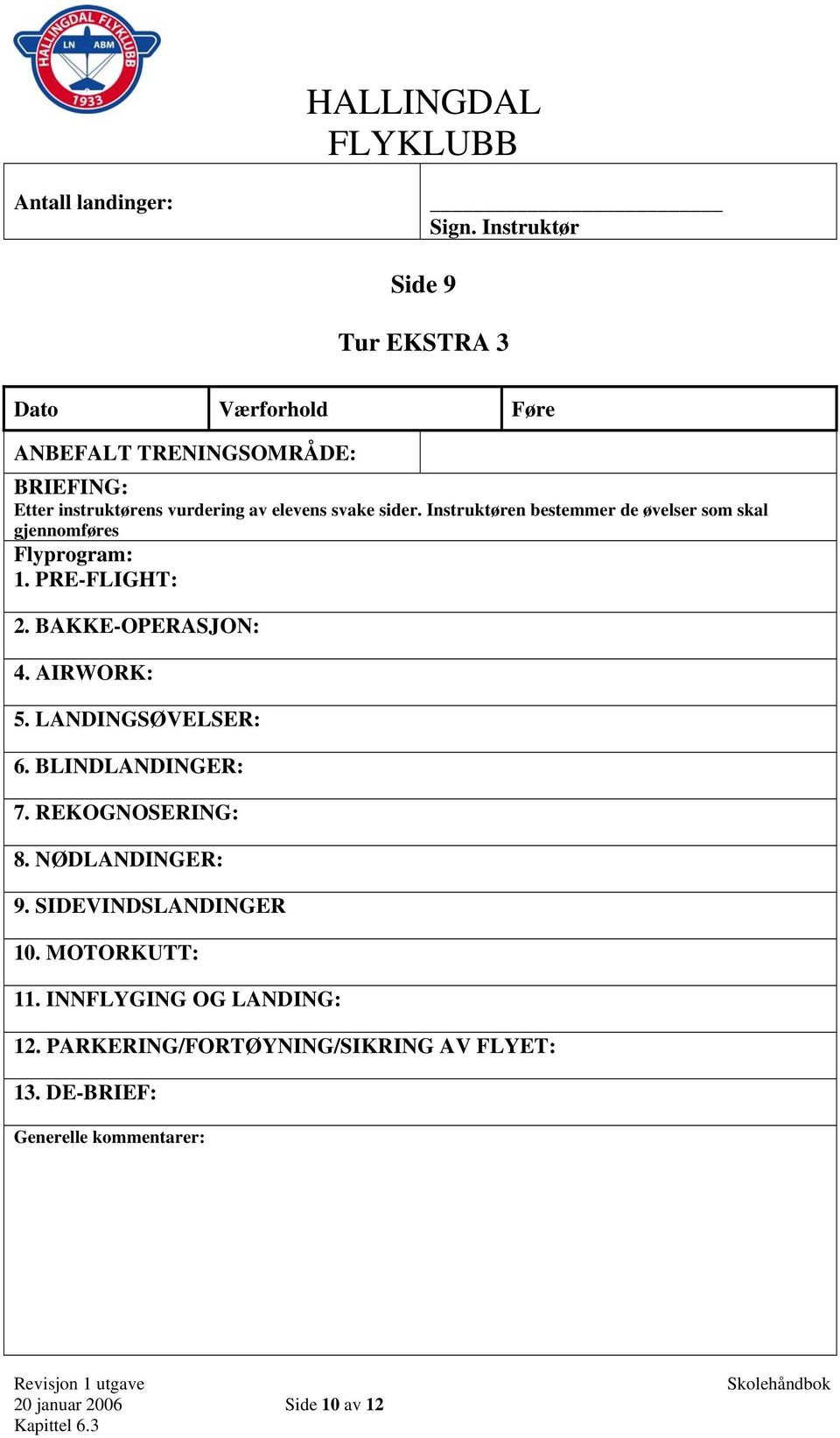 BLINDLANDINGER: 7. REKOGNOSERING: 8. NØDLANDINGER: 9. SIDEVINDSLANDINGER 10. MOTORKUTT: 11.