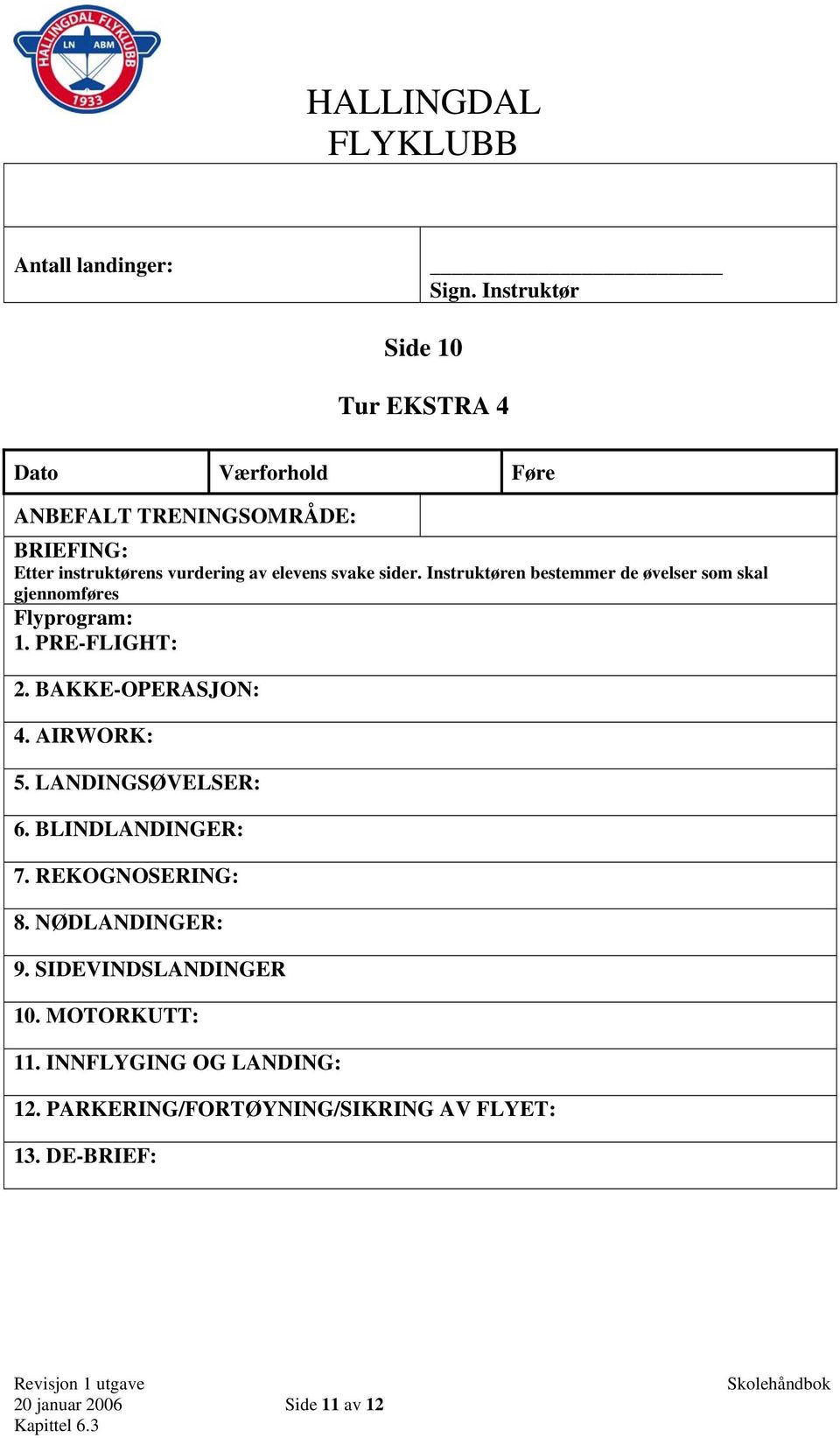 BLINDLANDINGER: 7. REKOGNOSERING: 8. NØDLANDINGER: 9. SIDEVINDSLANDINGER 10. MOTORKUTT: 11.