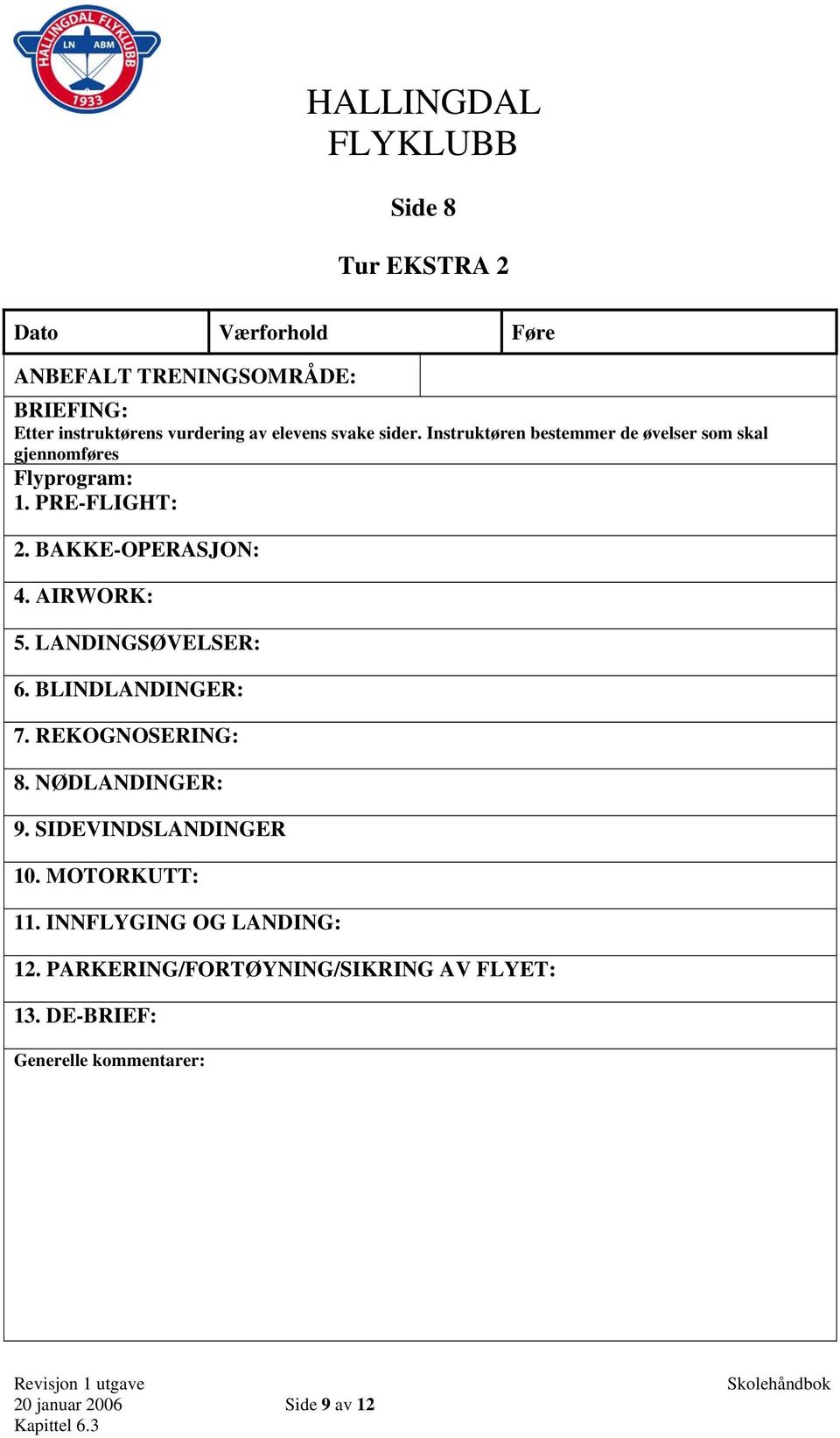 BLINDLANDINGER: 7. REKOGNOSERING: 8. NØDLANDINGER: 9. SIDEVINDSLANDINGER 10. MOTORKUTT: 11.