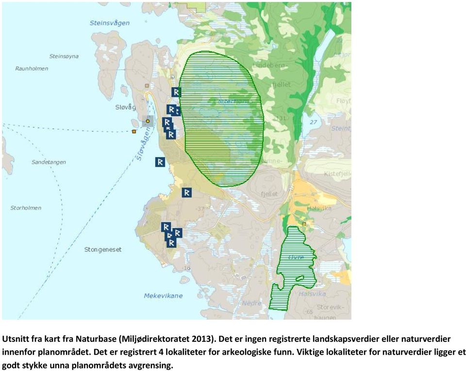 planområdet. Det er registrert 4 lokaliteter for arkeologiske funn.