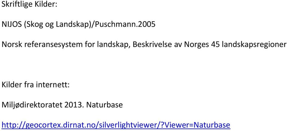 45 landskapsregioner Kilder fra internett: Miljødirektoratet