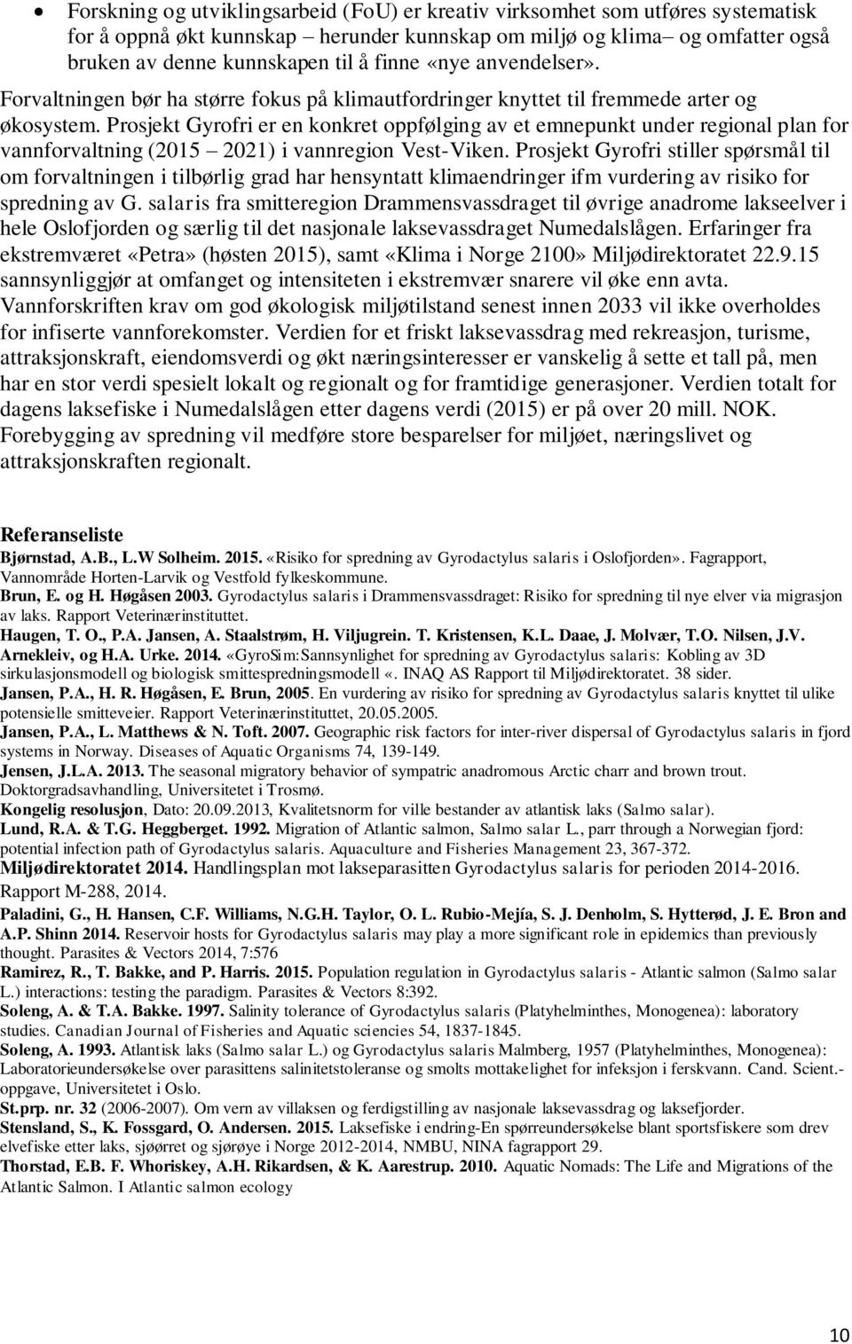 Prosjekt Gyrofri er en konkret oppfølging av et emnepunkt under regional plan for vannforvaltning (2015 2021) i vannregion Vest-Viken.