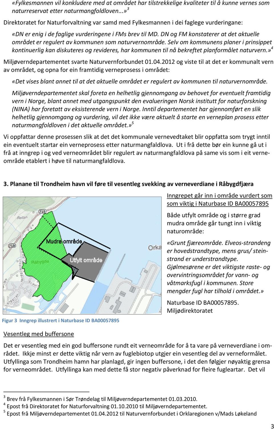 DN og FM konstaterer at det aktuelle området er regulert av kommunen som naturvernområde.