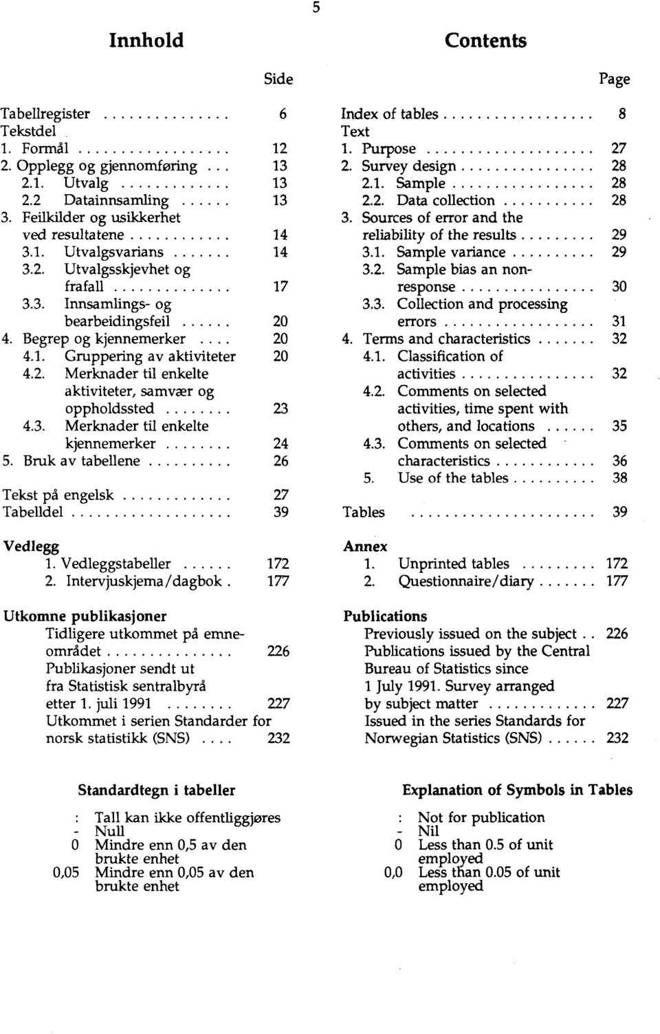 3. Merknader til enkelte kjennemerker 24 5. Bruk av tabellene 26 Tekst på engelsk 27 Tabelidel 39 Vedlegg 1. Vedleggstabeller 172 2.