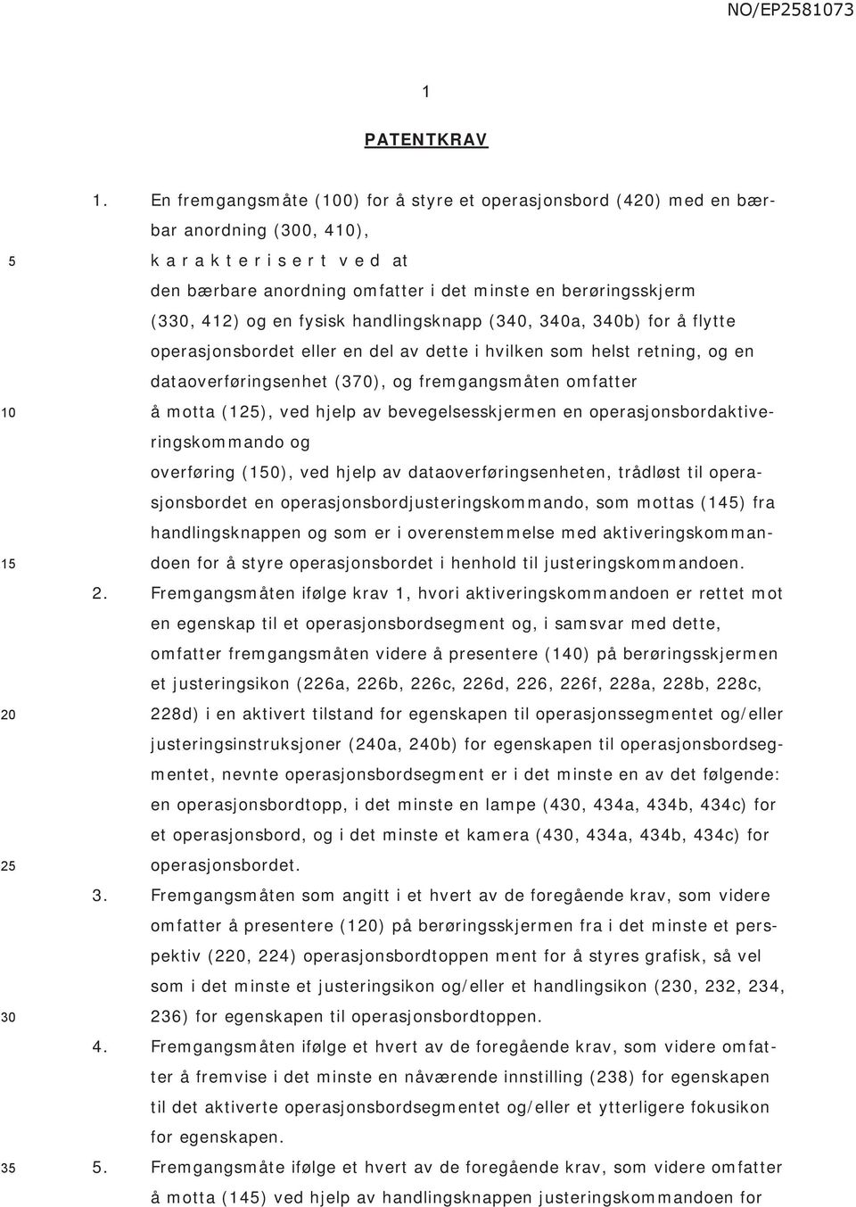 fysisk handlingsknapp (340, 340a, 340b) for å flytte operasjonsbordet eller en del av dette i hvilken som helst retning, en dataoverføringsenhet (370), fremgangsmåten omfatter å motta (1), ved hjelp