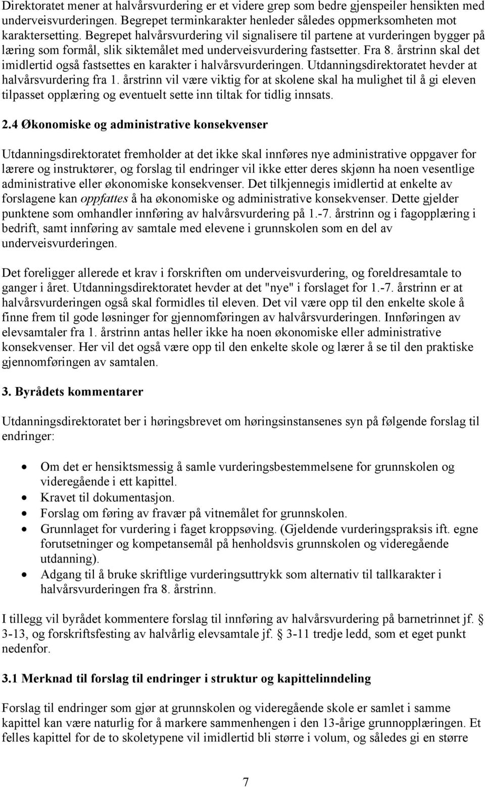 årstrinn skal det imidlertid også fastsettes en karakter i halvårsvurderingen. Utdanningsdirektoratet hevder at halvårsvurdering fra 1.