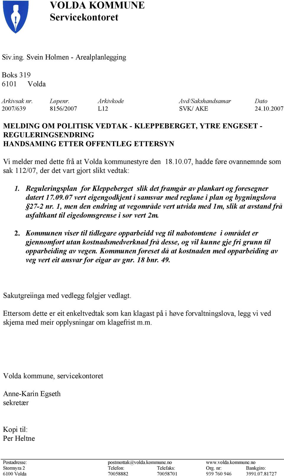 2007 MELDING OM POLITISK VEDTAK - KLEPPEBERGET, YTRE ENGESET - REGULERINGSENDRING HANDSAMING ETTER OFFENTLEG ETTERSYN Vi melder med dette frå at Volda kommunestyre den 18.10.