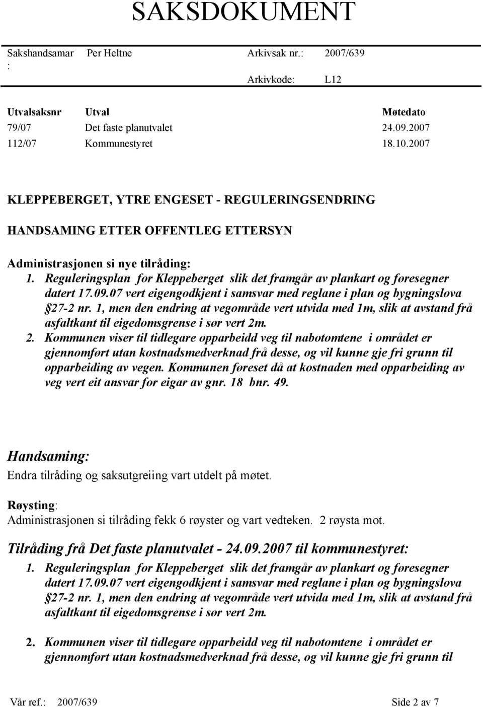 2007 KLEPPEBERGET, YTRE ENGESET - REGULERINGSENDRING HANDSAMING ETTER OFFENTLEG ETTERSYN Administrasjonen si nye tilråding: opparbeiding av vegen.