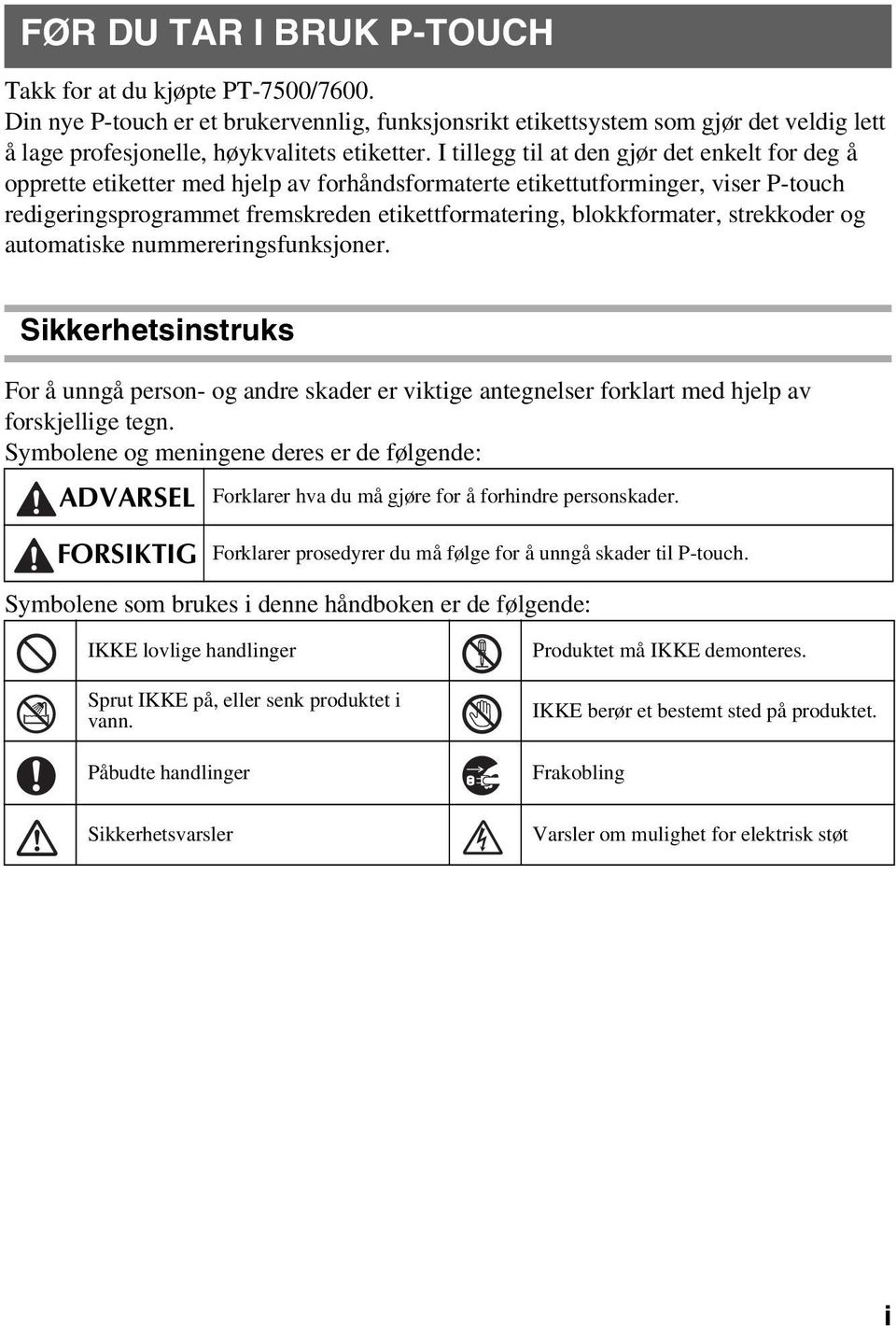 blokkformater, strekkoder og automatiske nummereringsfunksjoner. Sikkerhetsinstruks For å unngå person- og andre skader er viktige antegnelser forklart med hjelp av forskjellige tegn.