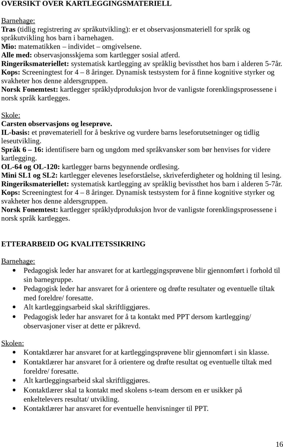 Kops: Screeningtest for 4 8 åringer. Dynamisk testsystem for å finne kognitive styrker og svakheter hos denne aldersgruppen.