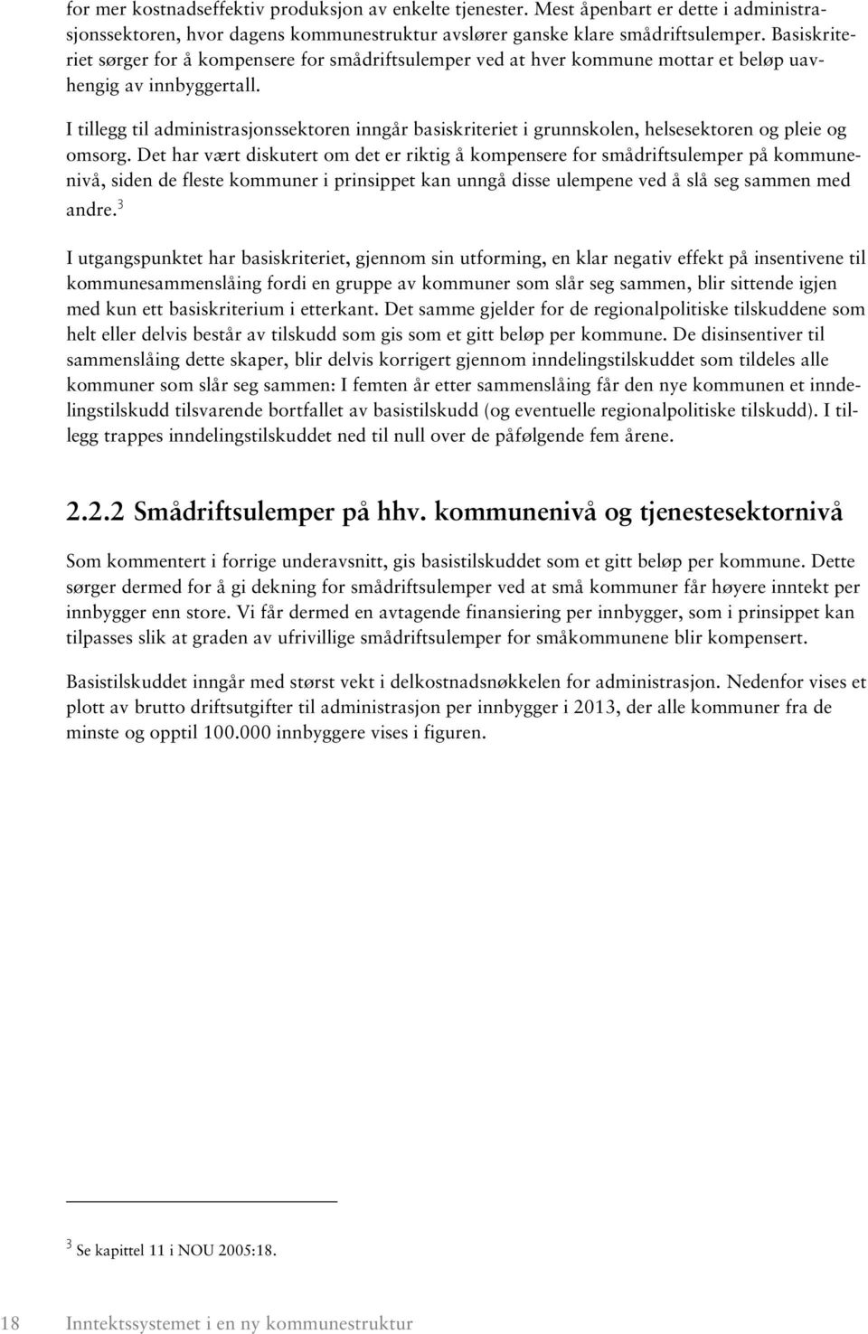 I tillegg til administrasjonssektoren inngår basiskriteriet i grunnskolen, helsesektoren og pleie og omsorg.