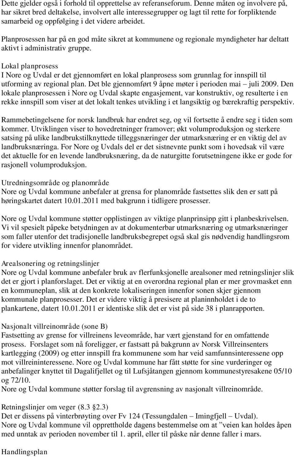 Planprosessen har på en god måte sikret at kommunene og regionale myndigheter har deltatt aktivt i administrativ gruppe.