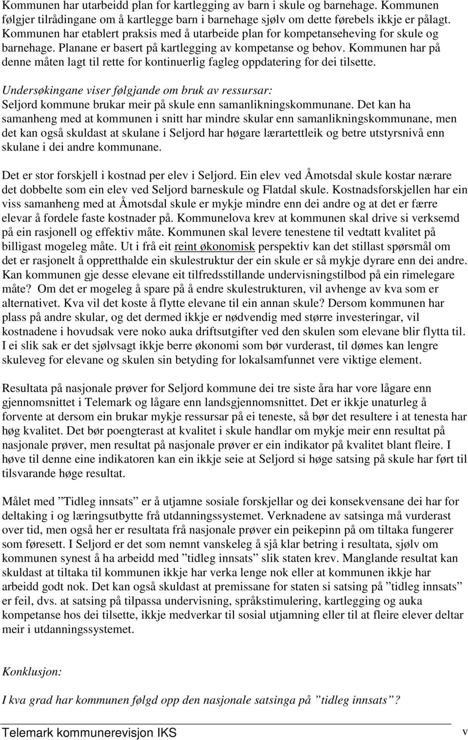 Kommunen har på denne måten lagt til rette for kontinuerlig fagleg oppdatering for dei tilsette.