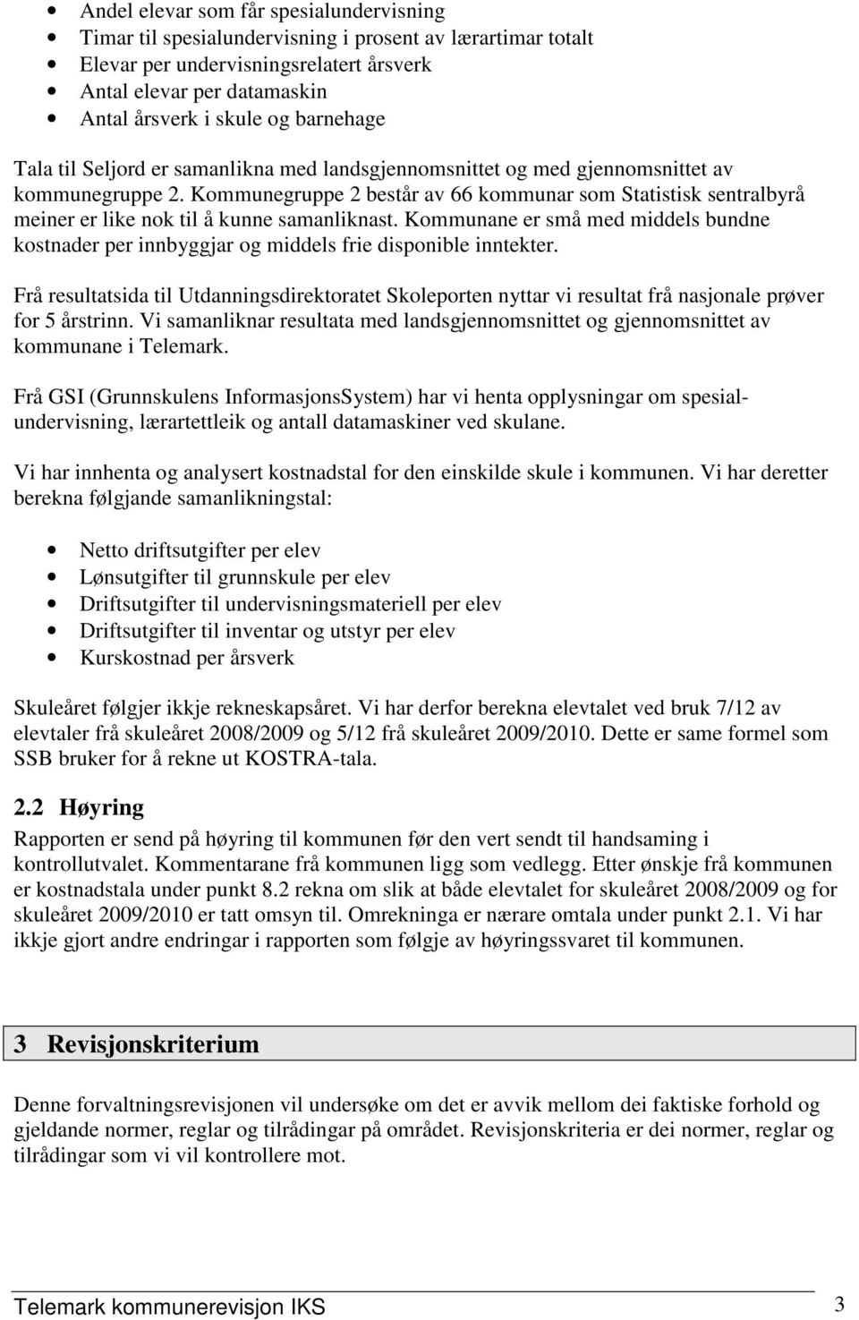 Kommunegruppe 2 består av 66 kommunar som Statistisk sentralbyrå meiner er like nok til å kunne samanliknast.