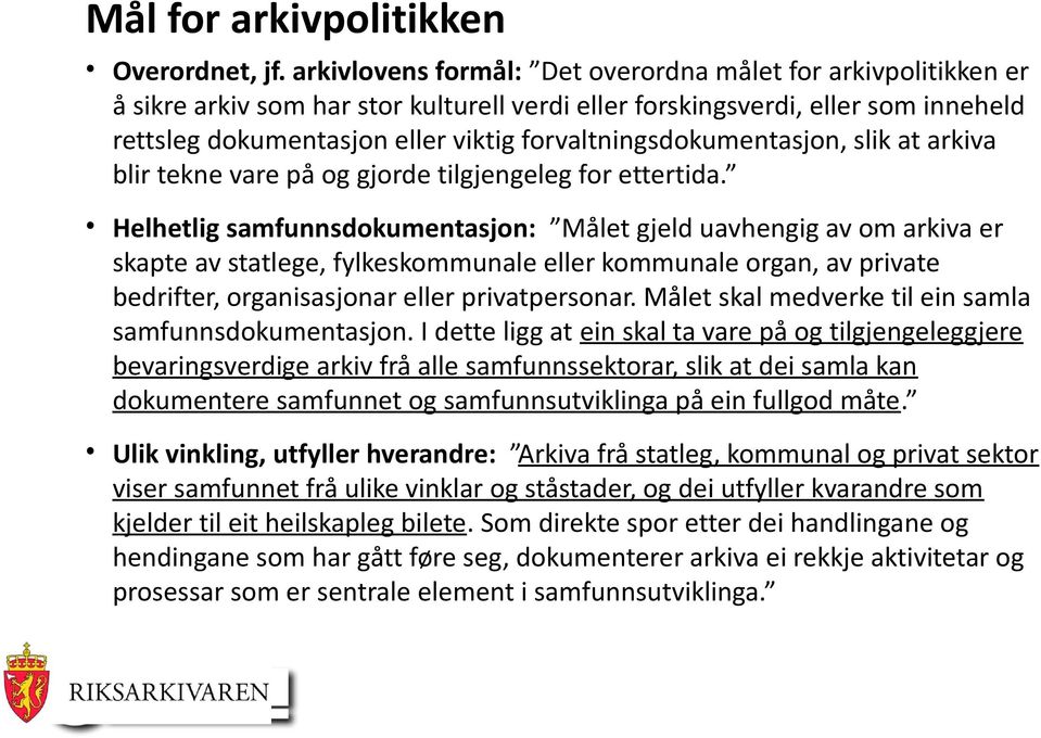 forvaltningsdokumentasjon, slik at arkiva blir tekne vare på og gjorde tilgjengeleg for ettertida.