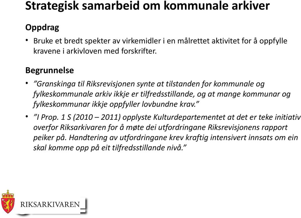 Begrunnelse Granskinga til Riksrevisjonen synte at tilstanden for kommunale og fylkeskommunale arkiv ikkje er tilfredsstillande, og at mange kommunar og