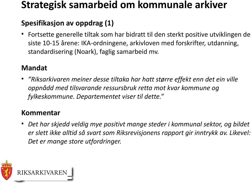 Mandat Riksarkivaren meiner desse tiltaka har hatt større effekt enn det ein ville oppnådd med tilsvarande ressursbruk retta mot kvar kommune og fylkeskommune.