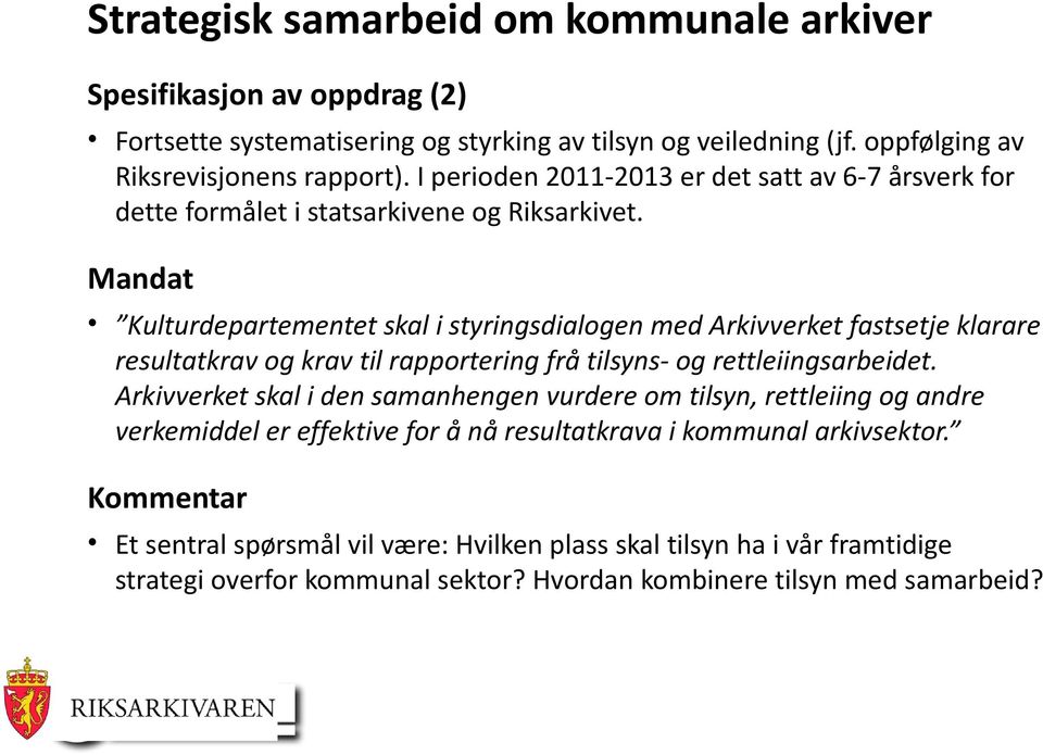 Mandat Kulturdepartementet skal i styringsdialogen med Arkivverket fastsetje klarare resultatkrav og krav til rapportering frå tilsyns- og rettleiingsarbeidet.