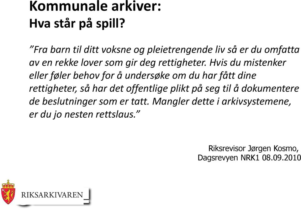 Hvis du mistenker eller føler behov for å undersøke om du har fått dine rettigheter, så har det