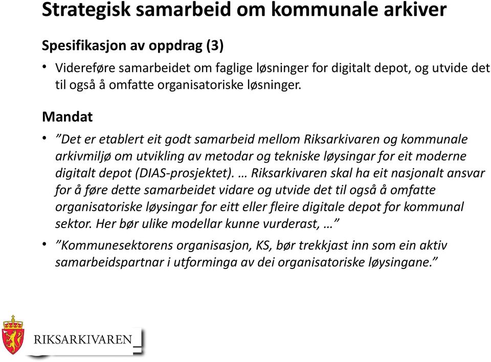 Mandat Det er etablert eit godt samarbeid mellom Riksarkivaren og kommunale arkivmiljø om utvikling av metodar og tekniske løysingar for eit moderne digitalt depot (DIAS-prosjektet).