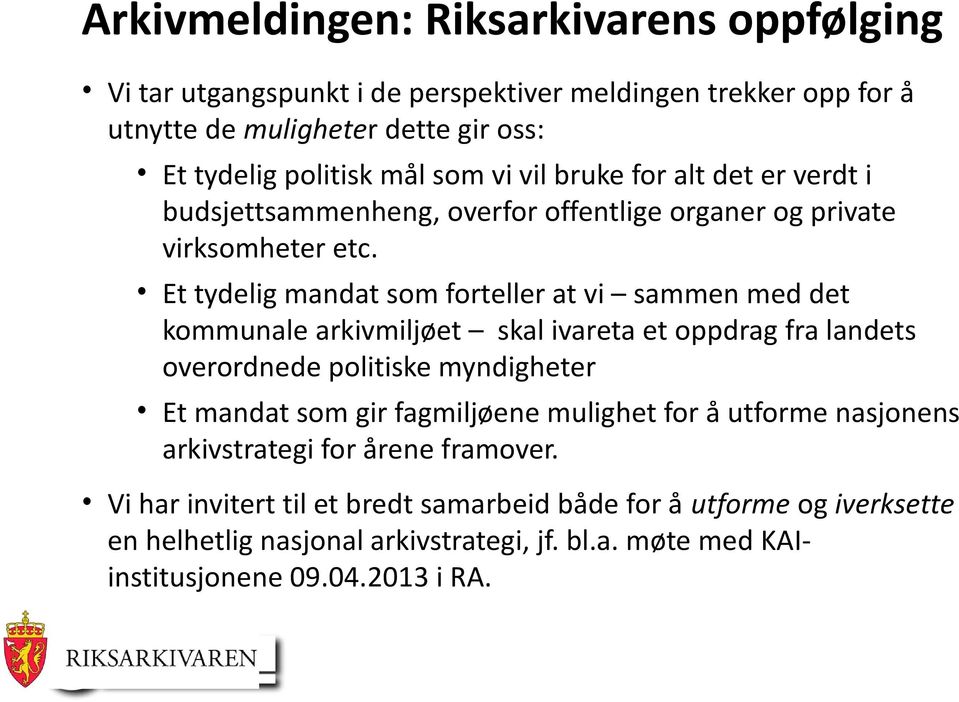 Et tydelig mandat som forteller at vi sammen med det kommunale arkivmiljøet skal ivareta et oppdrag fra landets overordnede politiske myndigheter Et mandat som gir