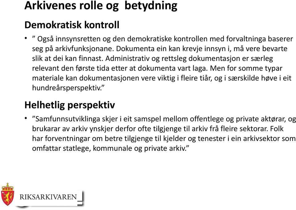 Men for somme typar materiale kan dokumentasjonen vere viktig i fleire tiår, og i særskilde høve i eit hundreårsperspektiv.