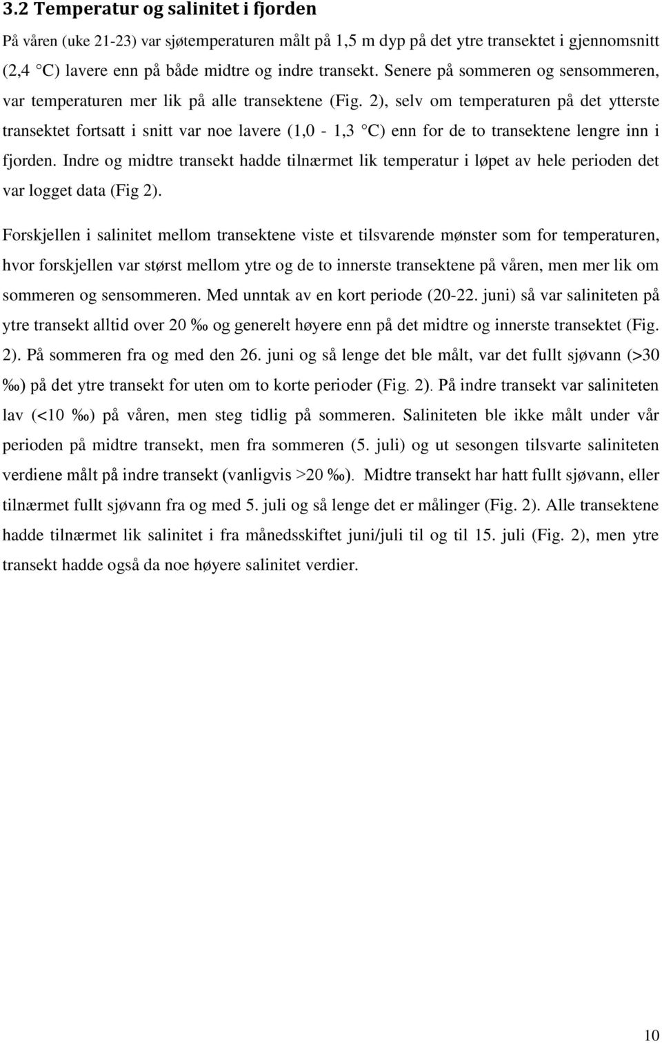 2), selv om temperaturen på det ytterste transektet fortsatt i snitt var noe lavere (1,0-1,3 C) enn for de to transektene lengre inn i fjorden.