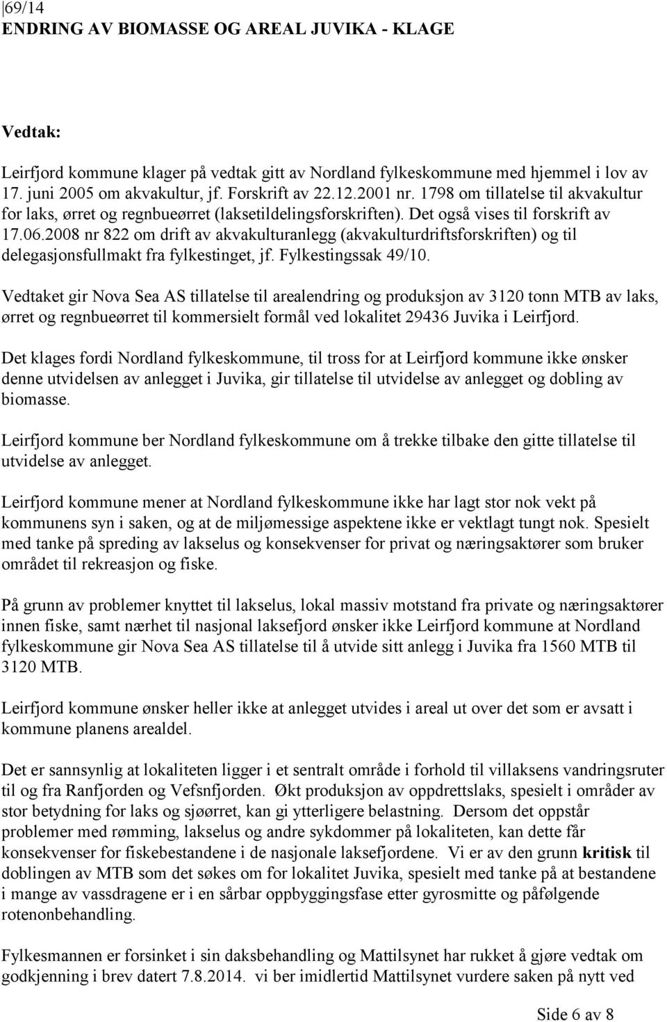 2008 nr 822 om drift av akvakulturanlegg (akvakulturdriftsforskriften) og til delegasjonsfullmakt fra fylkestinget, jf. Fylkestingssak 49/10.