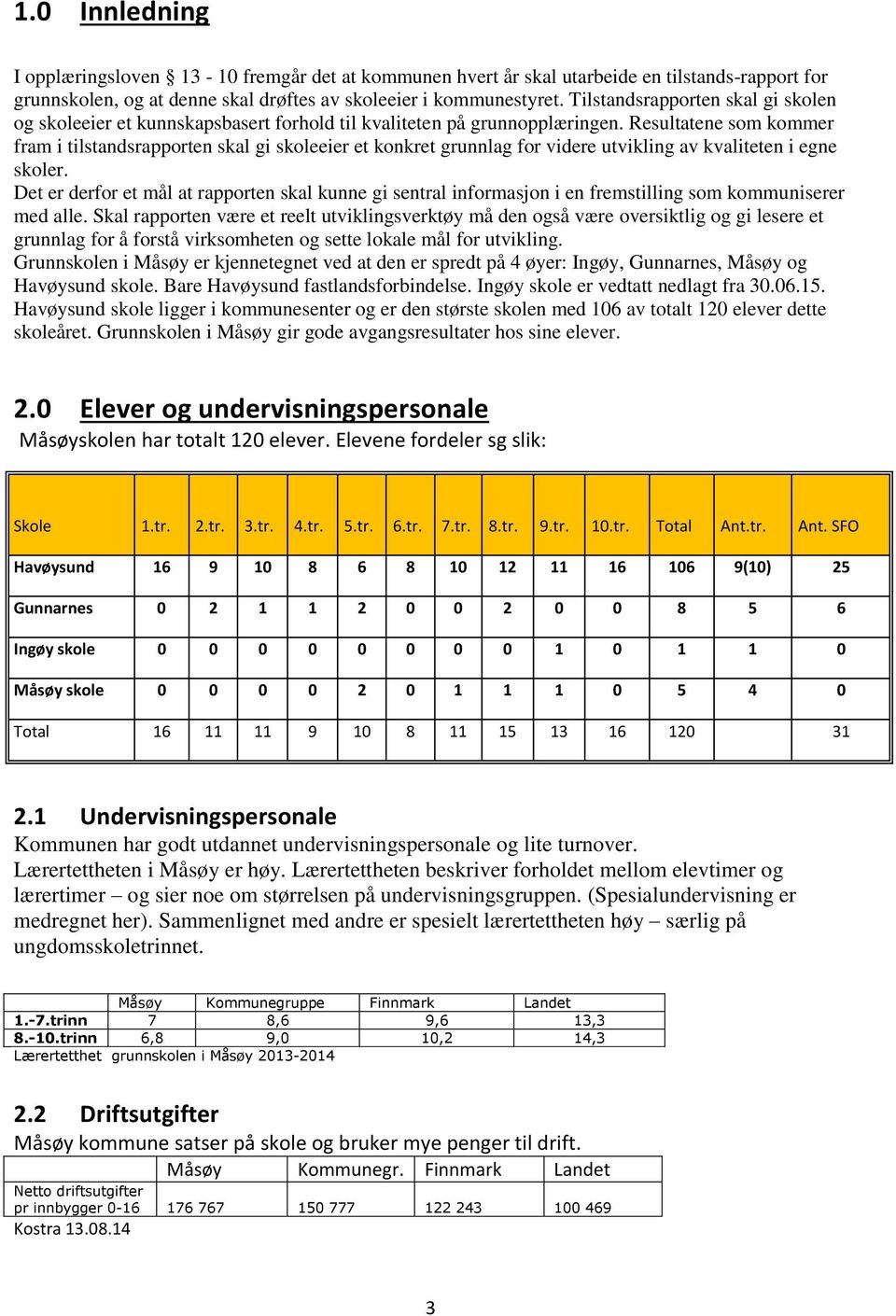 Resultatene som kommer fram i tilstandsrapporten skal gi skoleeier et konkret grunnlag for videre utvikling av kvaliteten i egne skoler.