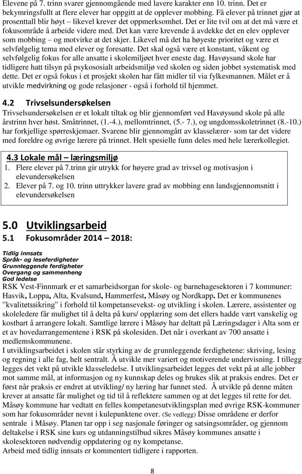 Det kan være krevende å avdekke det en elev opplever som mobbing og motvirke at det skjer. Likevel må det ha høyeste prioritet og være et selvfølgelig tema med elever og foresatte.