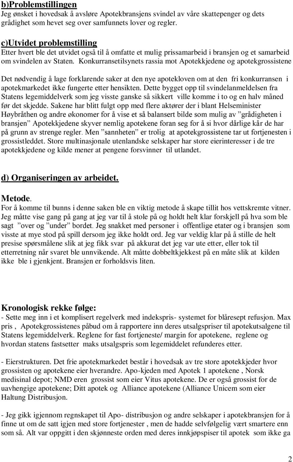 Konkurransetilsynets rassia mot Apotekkjedene og apotekgrossistene Det nødvendig å lage forklarende saker at den nye apotekloven om at den fri konkurransen i apotekmarkedet ikke fungerte etter