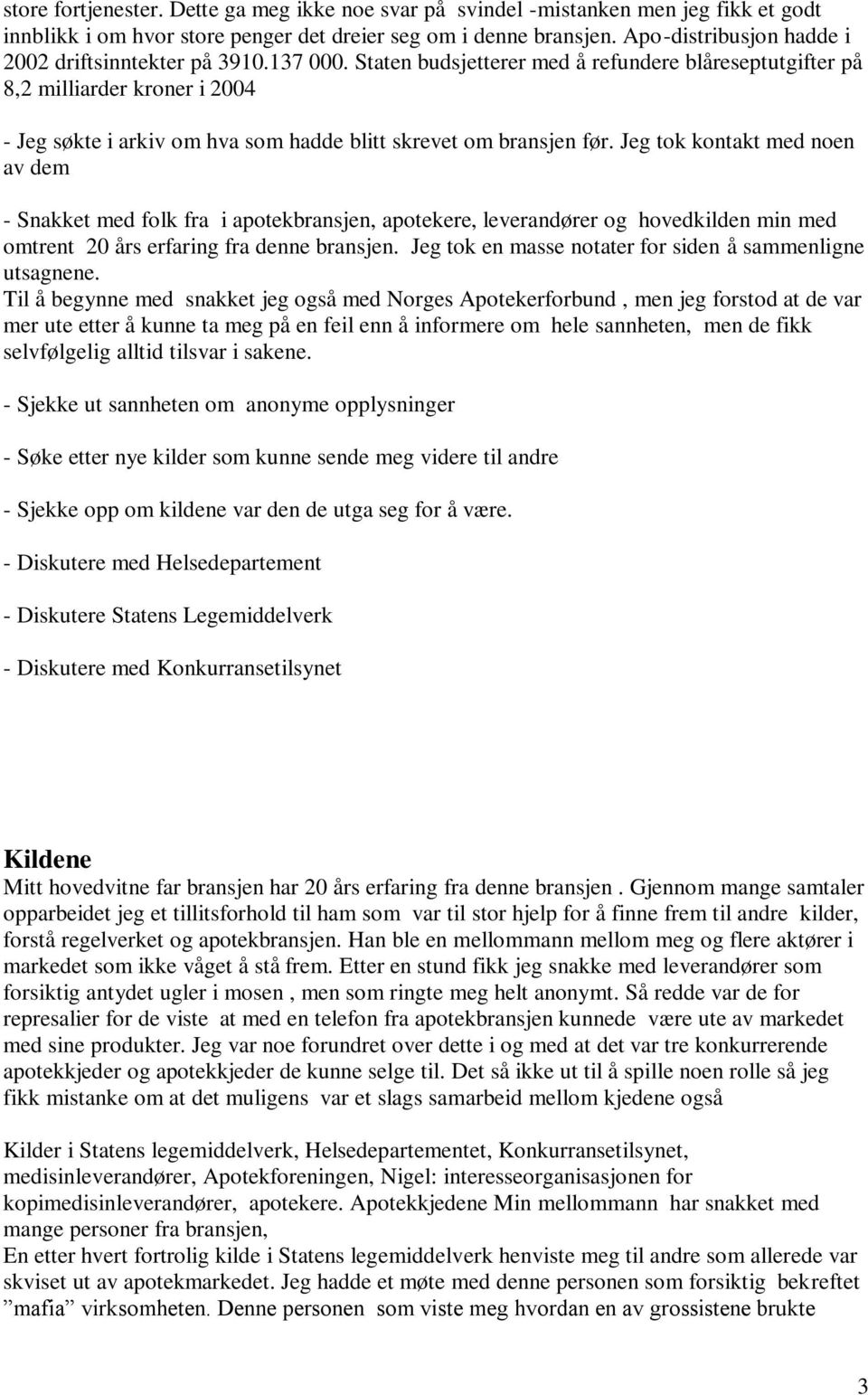 Staten budsjetterer med å refundere blåreseptutgifter på 8,2 milliarder kroner i 2004 - Jeg søkte i arkiv om hva som hadde blitt skrevet om bransjen før.