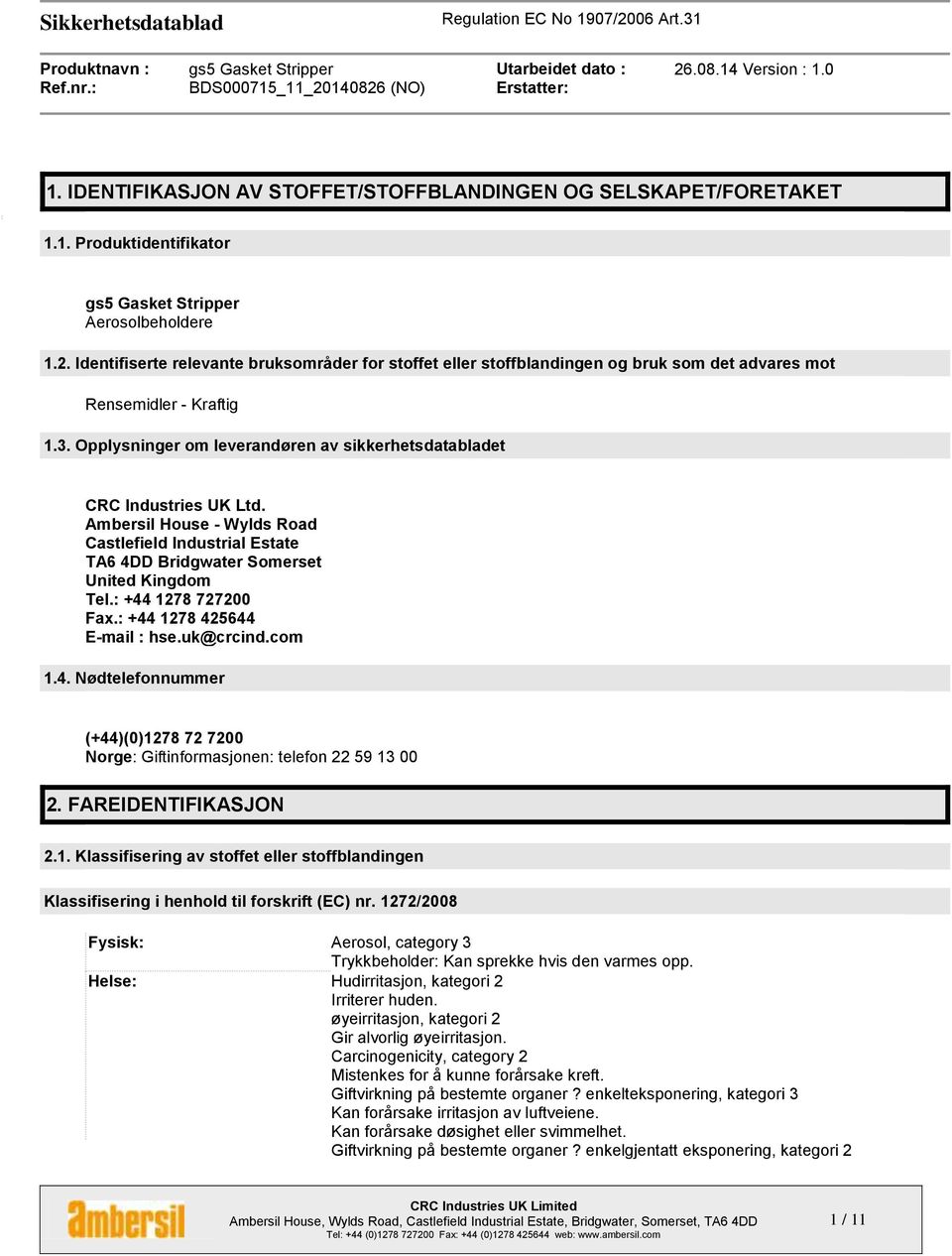 Opplysninger om leverandøren av sikkerhetsdatabladet CRC Industries UK Ltd. Ambersil House - Wylds Road Castlefield Industrial Estate TA6 4DD Bridgwater Somerset United Kingdom Tel.