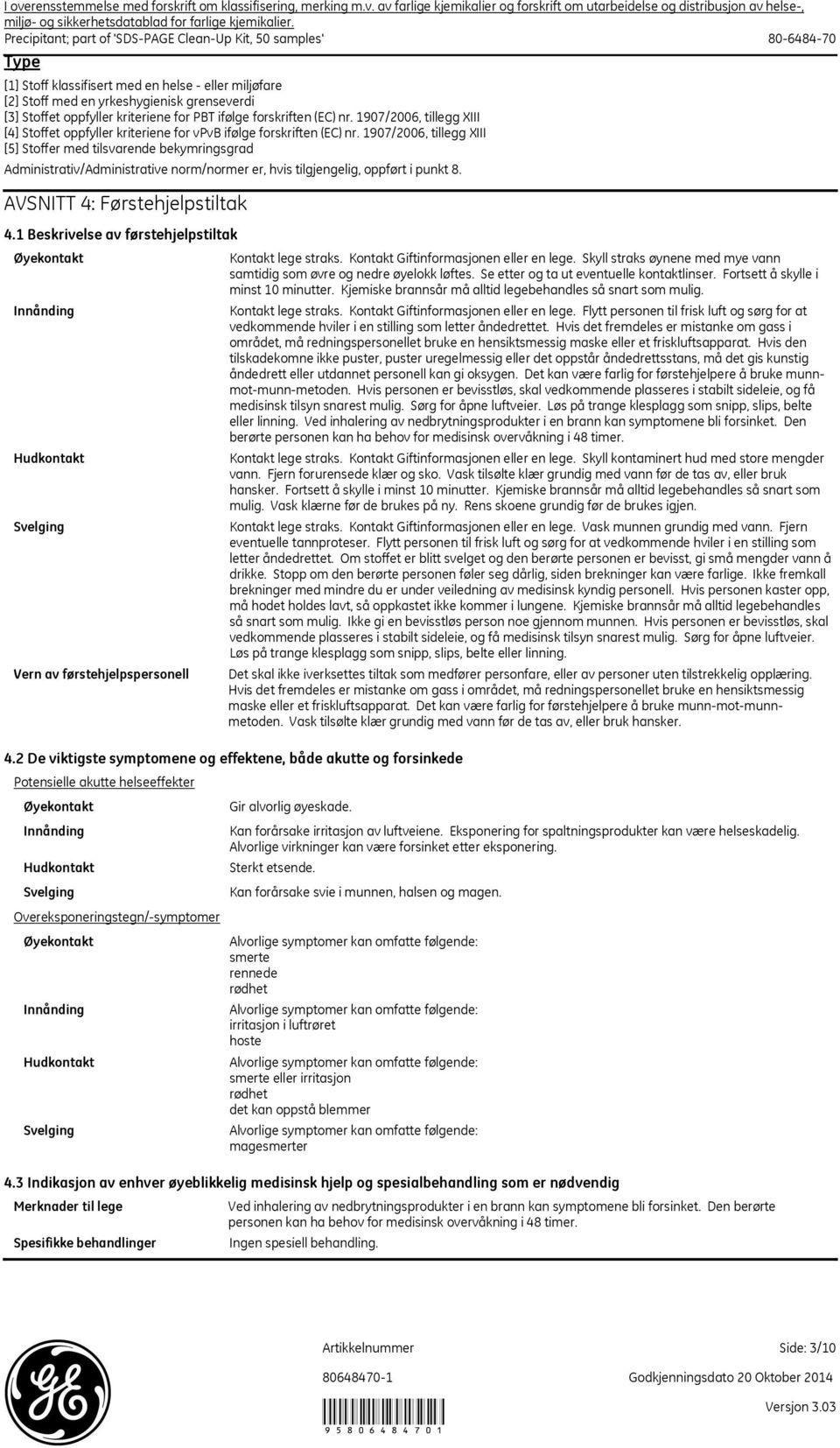 1907/2006, tillegg XIII [5] Stoffer med tilsvarende bekymringsgrad Administrativ/Administrative norm/normer er, hvis tilgjengelig, oppført i punkt 8. AVSNITT 4: Førstehjelpstiltak 4.