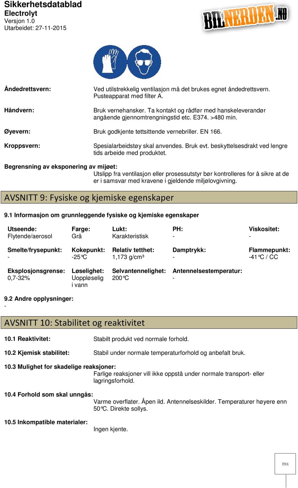 Bruk evt. beskyttelsesdrakt ved lengre tids arbeide med produktet.