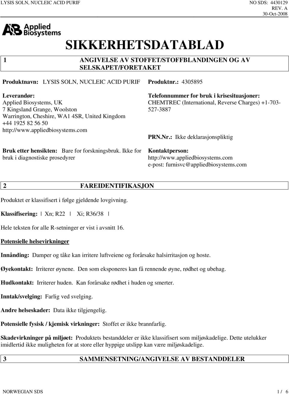 com Bruk etter hensikten: Bare for forskningsbruk. Ikke for bruk i diagnostiske prosedyrer Telefonnummer for bruk i krisesituasjoner: CHEMTREC (International, Reverse Charges) +1-703- 527-3887 PRN.Nr.